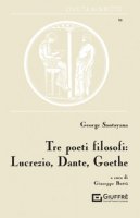 Tre poeti filosofi: Lucrezio, Dante, Goethe - Santayana George