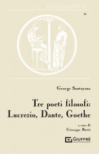 Copertina di 'Tre poeti filosofi: Lucrezio, Dante, Goethe'