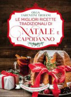 Le migliori ricette tradizionali di Natale e Capodanno - Olga Tarentini Troiani