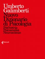 Nuovo dizionario di psicologia. Psichiatria, psicoanalisi, neuroscienze - Galimberti Umberto