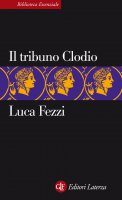 Il tribuno Clodio - Luca Fezzi