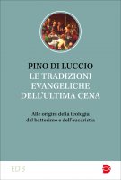 Le tradizioni evangeliche dell'ultima cena - Pino Di Luccio