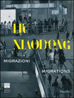 Liu Xiaodong. Migrazioni-Migrations. Ediz. bilingue