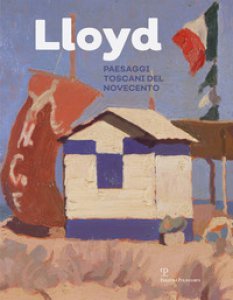 Copertina di 'Lloyd. Paesaggi toscani del Novecento. Ediz. illustrata'