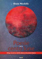 Poesie delle cento lune - Nicolella Dario