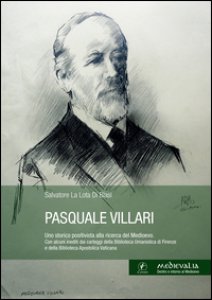 Copertina di 'Pasquale Villari. Uno storico positivista alla ricerca del Medioevo'