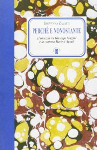 Copertina di 'Perch e nonostante. L'amicizia tra Giuseppe Mazzini e la contessa d'Agoult'