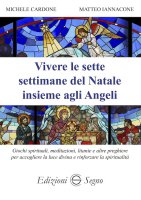Vivere le sette settimane del Natale insieme agli Angeli - Michele Cardone, Matteo Iannacone
