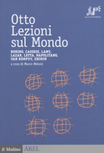 Copertina di 'Otto lezioni sul mondo. Bonino, Cassese, Lamy, Lazar, Letta, Napolitano, Van Rompuy, Zhimin'