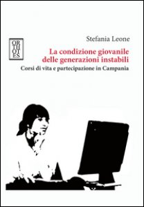 Copertina di 'La condizione giovanile delle generazioni instabili. Corsi di vita e partecipazione in Campania'