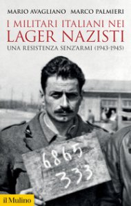 Copertina di 'I militari italiani nei lager nazisti. Una resistenza senz'armi (1943-1945)'
