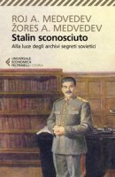 Stalin sconosciuto. Alla luce degli archivi segreti sovietici - Medvedev Roj A., Medvedev Zores A.