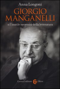 Copertina di 'Giorgio Manganelli o l'inutile necessit della letteratura'