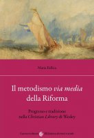 Il metodismo «via media» della Riforma - Maria Fallica