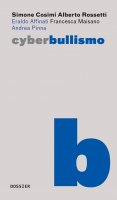 Cyberbullismo - Simone Cosimi , Alberto Rossetti , Eraldo Affinati , Francesca Maisano , Andrea Pinna