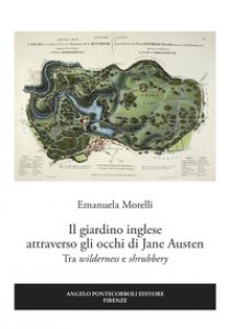 Copertina di 'Il giardino inglese attraverso gli occhi di Jane Austen. Tra wilderness e shrubbery'