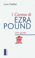I Cantos di Ezra Pound. Una guida - Luca Gallesi