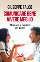 Comunicare bene, vivere meglio - Giuseppe De Falco