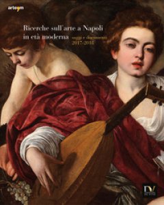 Copertina di 'Ricerche sull'arte a Napoli in et moderna. Saggi e documenti 2017-2018. Ediz. illustrata'