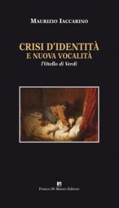 Copertina di 'Crisi d'identit e nuova vocalit. L'Otello di Verdi. Ediz. critica'