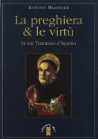La preghiera & le virtù in san Tommaso d'Aquino - Massoulié Antonin