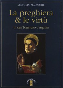 Copertina di 'La preghiera & le virtù in san Tommaso d'Aquino'