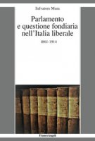 Parlamento e questione fondiaria nell'Italia liberale 1861-1914 - Mura Salvatore