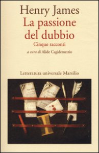 Copertina di 'La passione del dubbio: Madame de Mauves-Daisy Miller-Il carteggio Aspern-Il giro di vite-L'angolo bello'