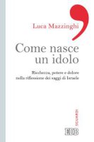 Come nasce un idolo - Luca Mazzinghi
