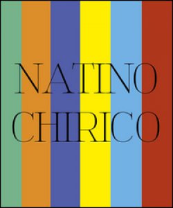 Copertina di 'Natino Chirico. Mitologie di un eterno presente. Ediz. illustrata'