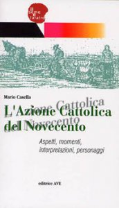 Copertina di 'L'Azione Cattolica del Novecento. Aspetti, momenti, interpretazioni, personaggi'