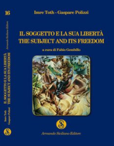 Copertina di 'Il soggetto e la sua libert. The subject and its freedom'