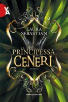 La principessa delle ceneri. La trilogia Ash princess - Sebastian Laura