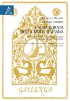 Alba dorata della moda italiana. Una prospettiva cross-culturale su Maria Monaci Gallenga - Cittadini Sabrina, Masiola Rosanna