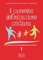 Il cammino dell'iniziazione cristiana 1 - Giorgio Bezze , Maria Teresa Camporese