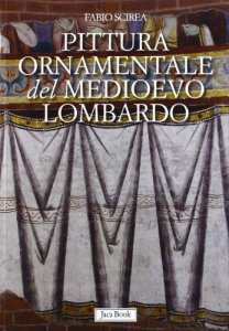 Copertina di 'Pittura ornamentale del Medioevo lombardo (secoli VIII-XIII)'