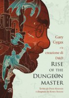 Rise of the Dungeon Master. Gary Gygax e la creazione di Dungeons & Dragons - Kushner David