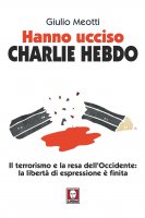 Hanno ucciso Charlie Hebdo - Giulio Meotti