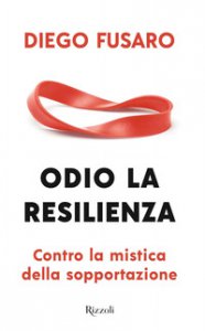 Copertina di 'Odio la resilienza. Contro la mistica della sopportazione'