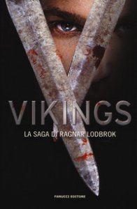 Copertina di 'Vikings. La saga di Ragnar Lothbrok'