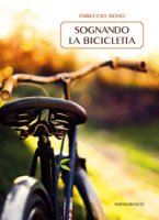 Sognando la bicicletta - Bono Ferruccio