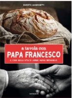 A tavola con papa Francesco - Roberto Alborghetti