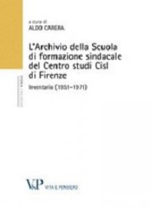 Copertina di 'Archivio della Scuola di formazione sindacale del Centro studi Cisl di Firenze. Inventario (1951-1971) (L')'