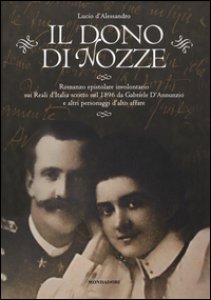 Copertina di 'Il dono di nozze. Romanzo epistolare involontario sui Reali d'Italia scritto nel 1896 da Gabriele D'Annunzio e altri personaggi d'alto affare'