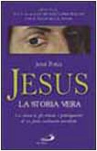 Copertina di 'Jesus, la storia vera. La cronaca, gli eventi, i protagonisti di un fatto realmente accaduto'