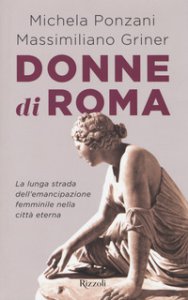 Copertina di 'Donne di Roma. La lunga strada dell'emancipazione femminile nella citt eterna'