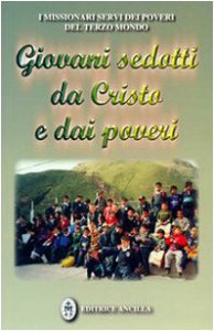 Copertina di 'Giovani sedotti da Cristo e dai poveri. Testimonianze di giovani missionari Servi dei Poveri del Terzo Mondo'