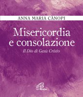 Misericordia e consolazione - Anna Maria Cànopi