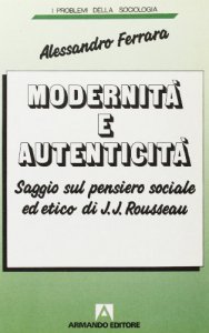 Copertina di 'Modernit e autenticit. Saggio sul pensiero sociale ed etico di J. J. Rousseau'