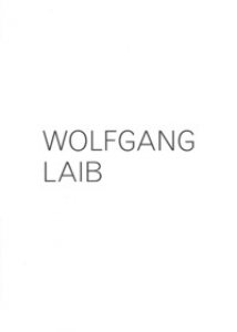 Copertina di 'Wolfgang Laib. Catalogo della mostra (Lugano, 3 settembre 2017-7 gennaio 2018). Ediz. italiana e inglese'